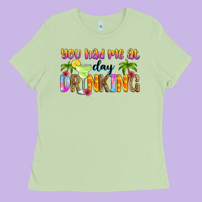 You Had Me At Day Drinking Ladies Tee Designed By Zillion Design Studio