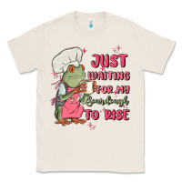Natural waiting for my sourdough to rise Classic Tee - MaliasSmallBusiness
