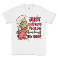 White waiting for my sourdough to rise Classic Tee - MaliasSmallBusiness