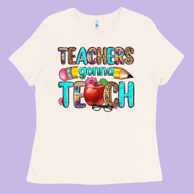 Teachers Gonna Teach Ladies Tee Designed By Zillion Design Studio