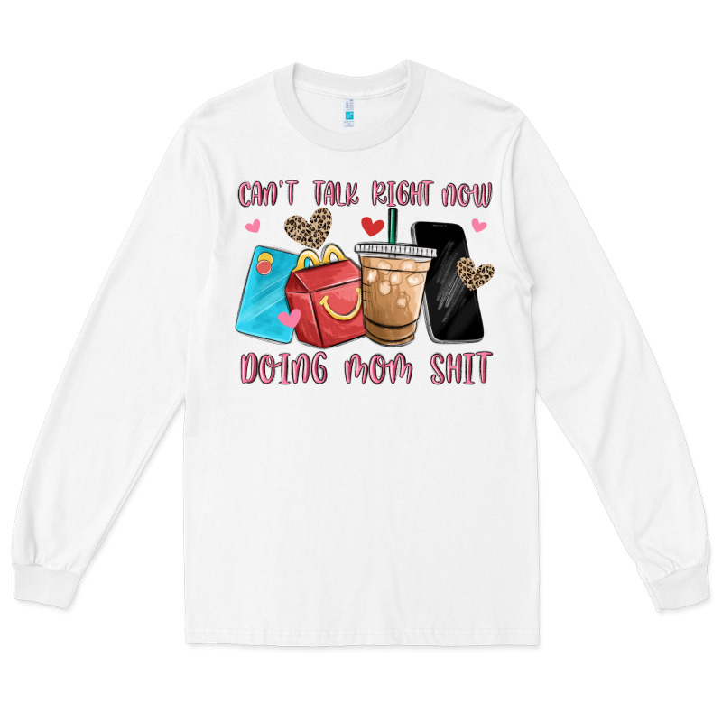 Can't Talk Right Now Doing Mom Shit Long Sleeve Tee by MaliasSmallBusiness | Teevron