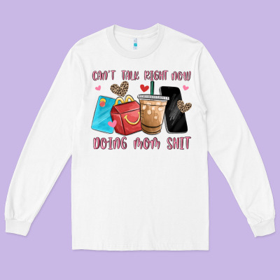 Can't Talk Right Now Doing Mom Shit Long Sleeve Tee Designed By Maliassmallbusiness