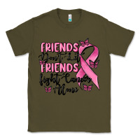 Army Green friends dont let friends fight cancer alone Classic Tee - MaliasSmallBusiness