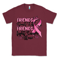 Burgundy friends dont let friends fight cancer alone Classic Tee - MaliasSmallBusiness