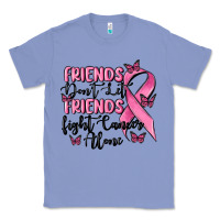 Colony Blue friends dont let friends fight cancer alone Classic Tee - MaliasSmallBusiness