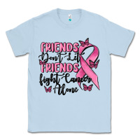 Dusty Blue friends dont let friends fight cancer alone Classic Tee - MaliasSmallBusiness