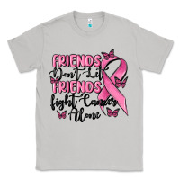 Moon Dust friends dont let friends fight cancer alone Classic Tee - MaliasSmallBusiness
