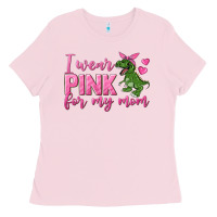 Bubblegum Pink I Wear Pink For My Mom Ladies Tee - texasbilliewilder