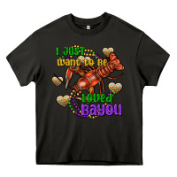 Asphalt crawfish i just want to be loved bayou Heavy Core Tee - FaDigitalArtStudio