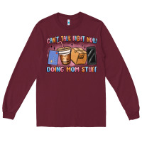 Burgundy can't talk right now doing mom stuff Long Sleeve Tee - MaliasSmallBusiness