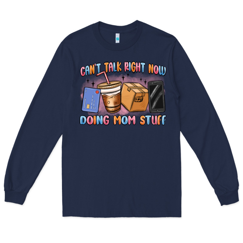 Can't Talk Right Now Doing Mom Stuff Long Sleeve Tee by MaliasSmallBusiness | Teevron