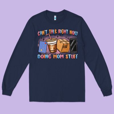 Can't Talk Right Now Doing Mom Stuff Long Sleeve Tee Designed By Maliassmallbusiness