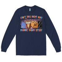 Navy can't talk right now doing mom stuff Long Sleeve Tee - MaliasSmallBusiness