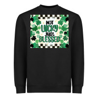 Not Lucky Just Blessed Heavyweight Sweatshirt | Teevron