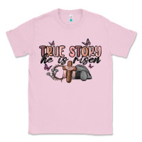 Bubblegum Pink true story he is risen Classic Tee - MaliasSmallBusiness