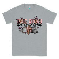 Heather Grey true story he is risen Classic Tee - MaliasSmallBusiness