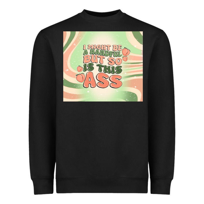I Might Be A Handful But So Is This Ass Heavyweight Sweatshirt by MaliasSmallBusiness | Teevron