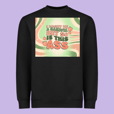 I Might Be A Handful But So Is This Ass Heavyweight Sweatshirt Designed By Maliassmallbusiness