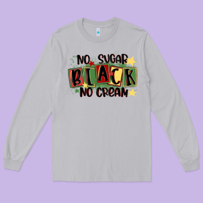 No Sugar Black No Cream Long Sleeve Tee Designed By Maliassmallbusiness