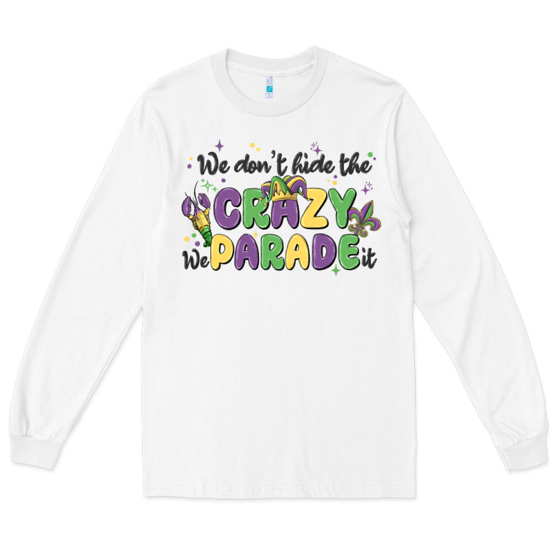 We Don't Hide The Crazy We Parade It Long Sleeve Tee by MaliasSmallBusiness | Teevron