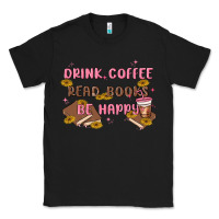 Black drink coffee read books be happy Classic Tee - MaliasSmallBusiness
