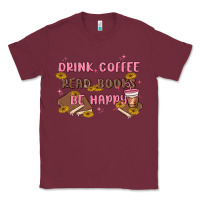 Burgundy drink coffee read books be happy Classic Tee - MaliasSmallBusiness