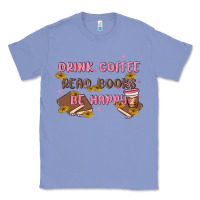 Colony Blue drink coffee read books be happy Classic Tee - MaliasSmallBusiness