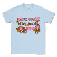 Dusty Blue drink coffee read books be happy Classic Tee - MaliasSmallBusiness