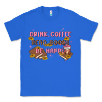 True Royal drink coffee read books be happy Classic Tee - MaliasSmallBusiness