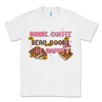 White drink coffee read books be happy Classic Tee - MaliasSmallBusiness