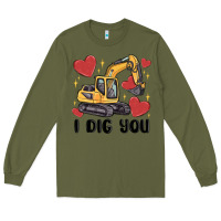 Army Green i dig you valentines excavator Long Sleeve Tee - MaliasSmallBusiness