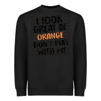 Black i look great in orange don't play with me Heavyweight Sweatshirt - MaliasSmallBusiness