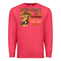 Cardinal Your Crazy Is Showing You Premium Sweatshirt - texasbilliewilder