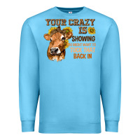 Ocean Blue Your Crazy Is Showing You Premium Sweatshirt - texasbilliewilder