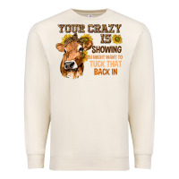 Sandshell Your Crazy Is Showing You Premium Sweatshirt - texasbilliewilder