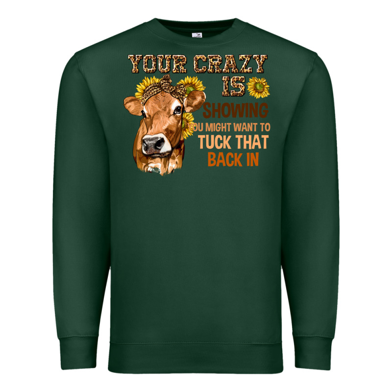 Your Crazy Is Showing You Premium Sweatshirt by texasbilliewilder | Teevron
