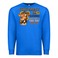 True Royal Your Crazy Is Showing You Premium Sweatshirt - texasbilliewilder