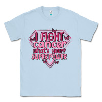 Dusty Blue i fight cancer whats your super power Classic Tee - MaliasSmallBusiness