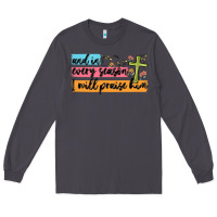 Smoke and in every season i will praise him Long Sleeve Tee - MaliasSmallBusiness