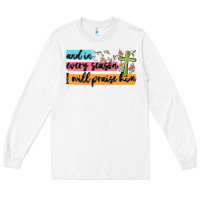 And In Every Season I Will Praise Him Long Sleeve Tee | Teevron