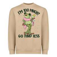 I'm Too Much Go Find Less Boujee Frog Heavyweight Sweatshirt | Teevron