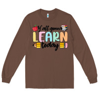 Chestnut y'all gonna learn today Long Sleeve Tee - MaliasSmallBusiness