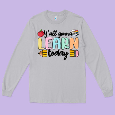 Y'all Gonna Learn Today Long Sleeve Tee Designed By Maliassmallbusiness