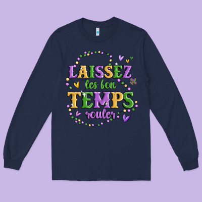 Laissez Les Bon Temps Rouler Long Sleeve Tee Designed By Maliassmallbusiness