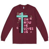 Burgundy oh how he loves us ephesians 2 4 8 Long Sleeve Tee - MaliasSmallBusiness