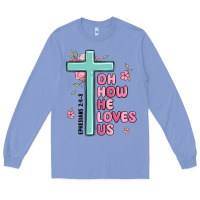 Colony Blue oh how he loves us ephesians 2 4 8 Long Sleeve Tee - MaliasSmallBusiness