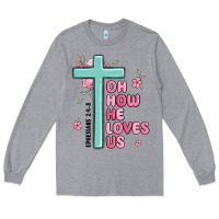 Heather Grey oh how he loves us ephesians 2 4 8 Long Sleeve Tee - MaliasSmallBusiness