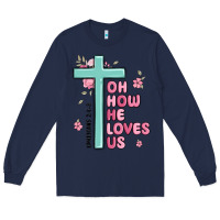 Navy oh how he loves us ephesians 2 4 8 Long Sleeve Tee - MaliasSmallBusiness