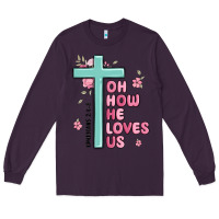 Plum oh how he loves us ephesians 2 4 8 Long Sleeve Tee - MaliasSmallBusiness