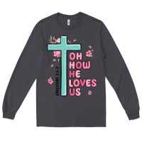 Smoke oh how he loves us ephesians 2 4 8 Long Sleeve Tee - MaliasSmallBusiness